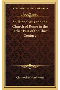 St. Hippolytus and the Church of Rome in the Earlier Part of the Third Century