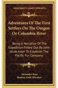 Adventures Of The First Settlers On The Oregon Or Columbia River