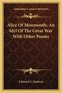 Alice of Monmouth; An Idyl of the Great War with Other Poems