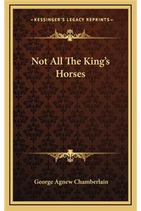 Not All the King's Horses