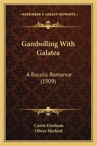 Gambolling with Galatea