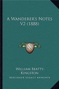 A Wanderer's Notes V2 (1888)