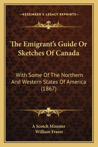 Emigrant's Guide Or Sketches Of Canada