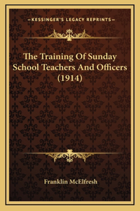 The Training Of Sunday School Teachers And Officers (1914)