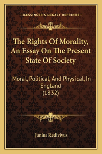 Rights Of Morality, An Essay On The Present State Of Society