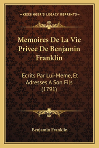 Memoires De La Vie Privee De Benjamin Franklin