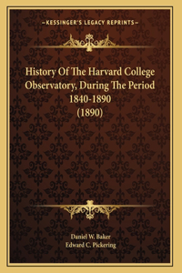 History Of The Harvard College Observatory, During The Period 1840-1890 (1890)