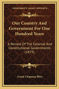 Our Country And Government For One Hundred Years