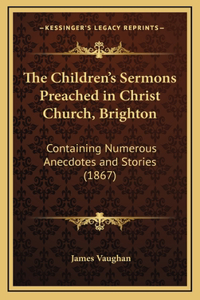 The Children's Sermons Preached in Christ Church, Brighton