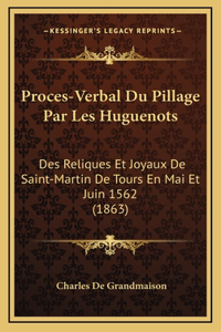 Proces-Verbal Du Pillage Par Les Huguenots