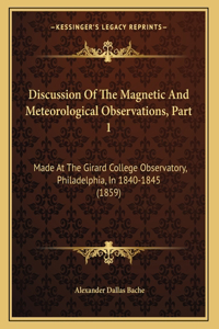 Discussion Of The Magnetic And Meteorological Observations, Part 1