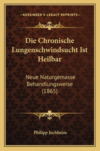 Die Chronische Lungenschwindsucht Ist Heilbar: Neue Naturgemasse Behandlungsweise (1865)