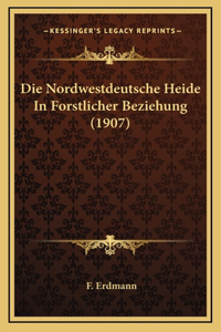 Die Nordwestdeutsche Heide In Forstlicher Beziehung (1907)