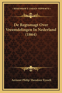 De Regtsmagt Over Vreemdelingen In Nederland (1864)