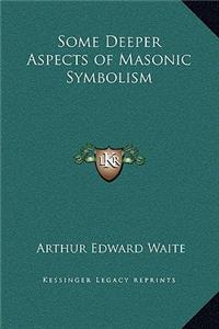 Some Deeper Aspects of Masonic Symbolism