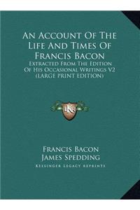 An Account of the Life and Times of Francis Bacon