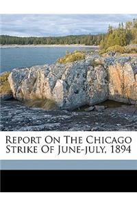 Report on the Chicago Strike of June-July, 1894