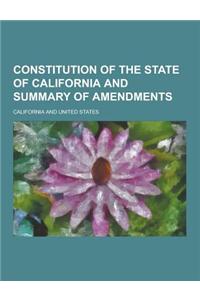 Constitution of the State of California and Summary of Amendments
