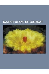 Rajput Clans of Gujarat: Kutch Gurjar Kashtriya, Paramara, Rathore, Mers, Vaghela, Jadeja, Chudasama, Rajputs of Gujarat, Sodha, Chapa Dynasty,