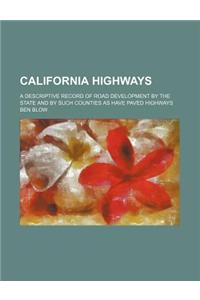 California Highways; A Descriptive Record of Road Development by the State and by Such Counties as Have Paved Highways