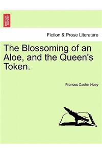 Blossoming of an Aloe, and the Queen's Token.