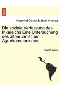 Die Soziale Verfassung Des Inkareichs Eine Untersuchung Des Altperuanischen Agrarkommunismus.