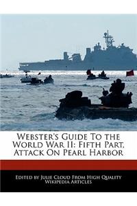 Webster's Guide to the World War II: Fifth Part, Attack on Pearl Harbor