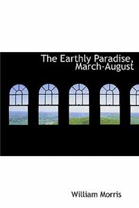 The Earthly Paradise, March-August