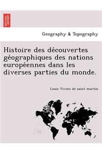 Histoire des découvertes géographiques des nations européennes dans les diverses parties du monde.