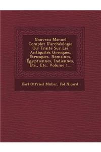 Nouveau Manuel Complet D'Archeologie Ou