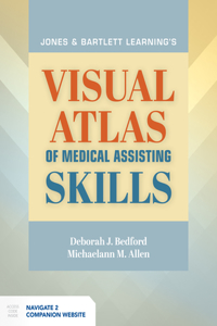 Jones & Bartlett Learning's Visual Atlas of Medical Assisting Skills