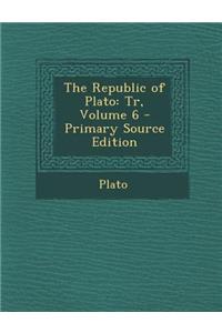 Republic of Plato: Tr, Volume 6