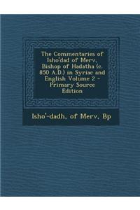 The Commentaries of Isho'dad of Merv in Syriac and English, Volume 2