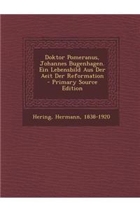 Doktor Pomeranus, Johannes Bugenhagen. Ein Lebensbild Aus Der Aeit Der Reformation