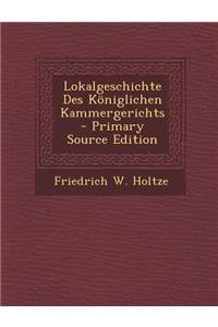 Lokalgeschichte Des Koniglichen Kammergerichts