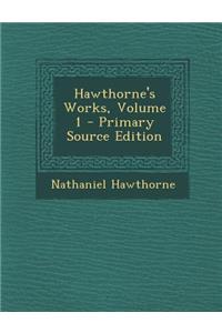 Hawthorne's Works, Volume 1