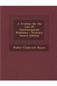 A Treatise on the Law of Intercorporate Relations