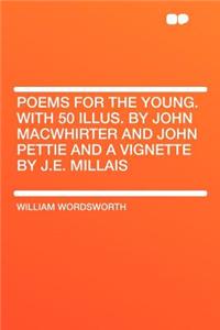 Poems for the Young. with 50 Illus. by John Macwhirter and John Pettie and a Vignette by J.E. Millais
