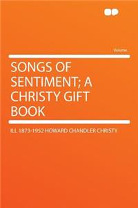 Songs of Sentiment; A Christy Gift Book
