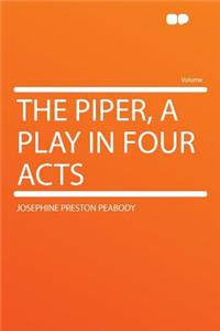 The Piper, a Play in Four Acts