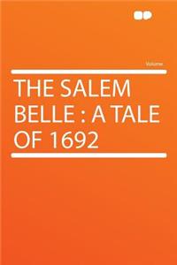 The Salem Belle: A Tale of 1692: A Tale of 1692