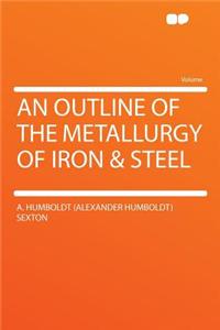 An Outline of the Metallurgy of Iron & Steel