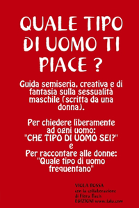 QUALE TIPO DI UOMO TI PIACE? Guida semiseria, creativa e di fantasia sulla sessualità maschile