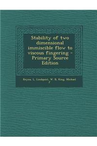 Stability of Two Dimensional Immiscible Flow to Viscous Fingering - Primary Source Edition