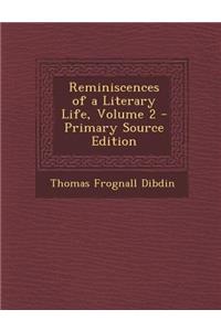 Reminiscences of a Literary Life, Volume 2 - Primary Source Edition