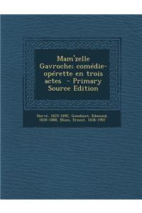 Mam'zelle Gavroche; Comedie-Operette En Trois Actes - Primary Source Edition