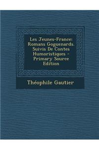 Les Jeunes-France: Romans Goguenards. Suivis de Contes Humoristiques - Primary Source Edition