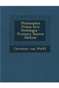 Philosophia Prima Sive Ontologia - Primary Source Edition