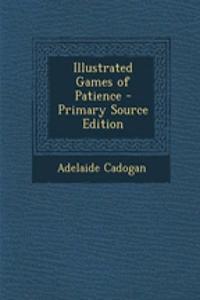 Illustrated Games of Patience - Primary Source Edition