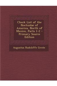 Check List of the Noctuidae of America, North of Mexico, Parts 1-2 - Primary Source Edition